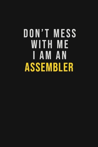 Don't Mess With Me I Am An Assembler: Motivational Career quote blank lined Notebook Journal 6x9 matte finish