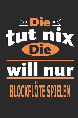 Die tut nix Die will nur Blockflöte spielen