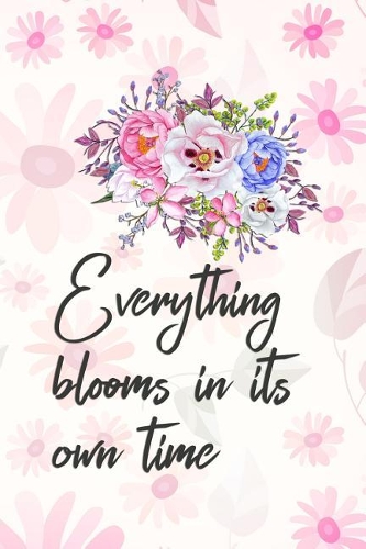 Everything Blooms in Its Own Time: Blank Lined Notebook Journal Diary Composition Notepad 120 Pages 6x9 Paperback ( Flowers ) Pink