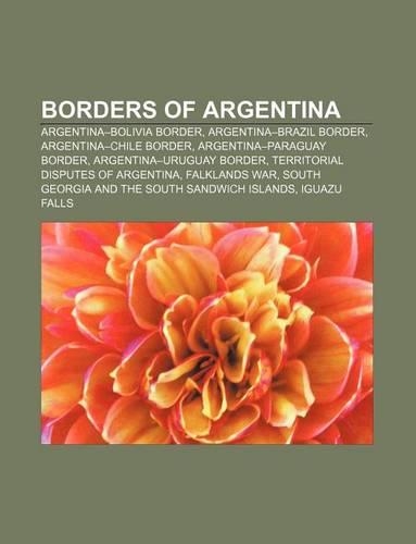 Borders of Argentina: Argentina-Bolivia Border, Argentina-Brazil Border, Argentina-Chile Border, Argentina-Paraguay Border