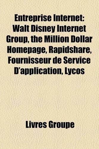 Entreprise Internet: Walt Disney Internet Group, the Million Dollar Homepage, Rapidshare, Fournisseur de Service D'Application, Lycos