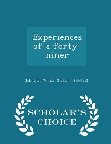 Experiences of a Forty-Niner - Scholar's Choice Edition