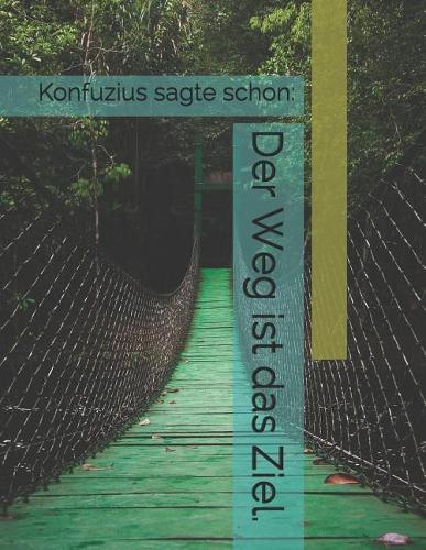 Der Weg Ist Das Ziel.: Konfuzius -- Mein XXL Reisetagebuch Für Den Urlaub Mit Dem Wohnwagen Oder Camping -- Logbuch Für Wohnwagen Und Camping -- Ein Wohnmobiltagebuch