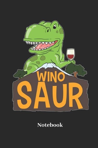 Wino Saur Notebook: Liniertes Notizbuch Für Dinosaurier, Urzeit Und Wein Fans - Notizheft, Klatte Für Männer, Frauen Und Kinder