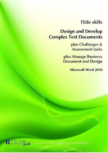 Design and Develop Complex Text Documents: Microsoft Word 2010(Tilde skills 2010)