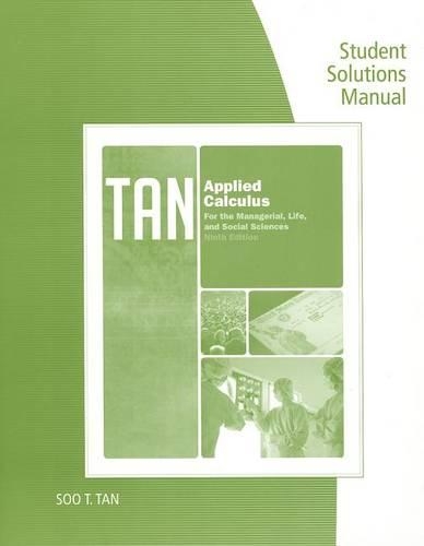 Student Solutions Manual for Tan's Applied Calculus for the Managerial, Life, and Social Sciences, 9th