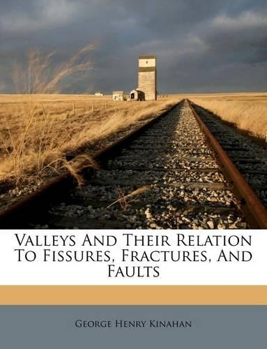Valleys and Their Relation to Fissures, Fractures, and Faults