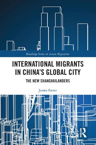 International Migrants in China's Global City: The New Shanghailanders(Routledge Series on Asian Migration)