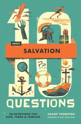 10 Questions About Salvation: 30 Devotions for Kids, Teens, and Families(10 Questions)