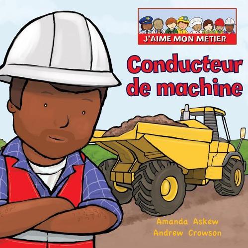 J'Aime Mon Métier: Conducteur de Machine