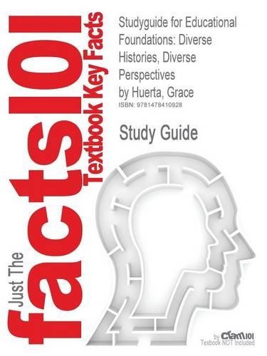 Studyguide for Educational Foundations: Diverse Histories, Diverse Perspectives by Huerta, Grace, ISBN 9780618562558