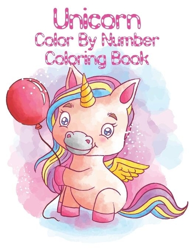 Unicorn Color By Number Coloring Book: Unicorn Color By Number Coloring Book for For All Of Ages Kids