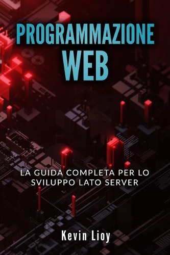 Programmazione Web: La guida completa per lo sviluppo lato server. Include PHP, MySQL e NodeJS(4 Sviluppo Web)