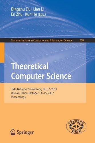 Theoretical Computer Science: 35th National Conference, NCTCS 2017, Wuhan, China, October 14-15, 2017, Proceedings(768 Communications in Computer and Information Science)