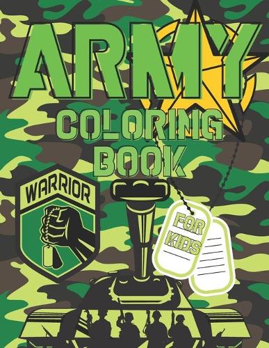Army Coloring Book For Boys: Military Colouring Pages For Children: Soldiers, Warships and Guns: Funny Gifts For Kids