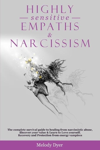 Highly Sensitive Empaths & Narcissism: The complete survival guide to healing from narcissistic abuse, discover your value & Learn to Love yourself. Recovery and Protection from energy va