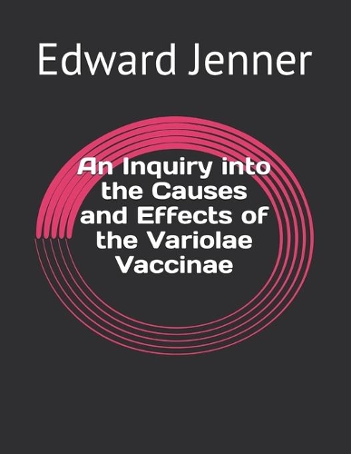 An Inquiry into the Causes and Effects of the Variolae Vaccinae