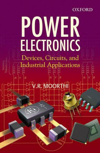 Power Electronics: Devices, Circuits and Industrial Applications