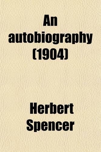 An Autobiography (Volume 2); By Herbert Spencer