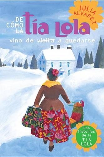 de Como Tia Lola Vino (de Visita) a Quedarse: (Historias de La Tia Lola)