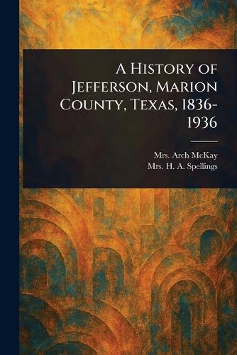 A History of Jefferson, Marion County, Texas, 1836-1936