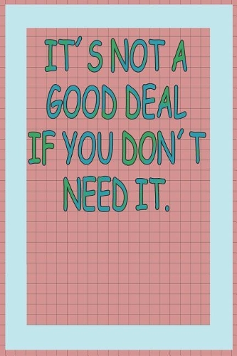 It's Not a Good Deal If You Don't Need It