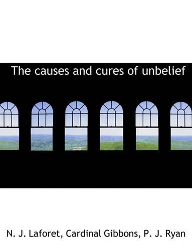 The Causes and Cures of Unbelief