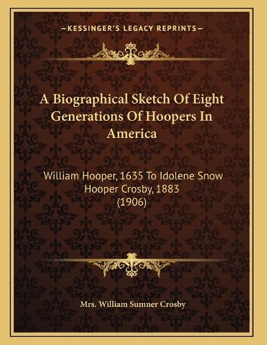 A Biographical Sketch Of Eight Generations Of Hoopers In America