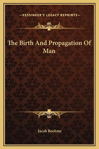 The Birth And Propagation Of Man