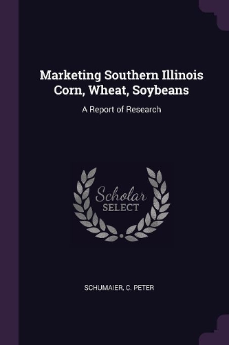 Marketing Southern Illinois Corn, Wheat, Soybeans: A Report of Research