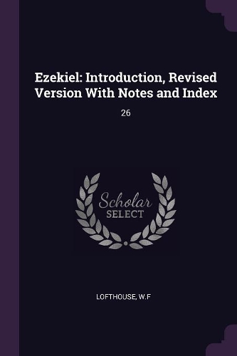 Ezekiel: Introduction, Revised Version With Notes and Index: 26