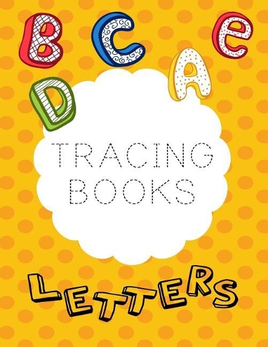 Tracing Books Letters: Letter Tracing Practice Book For Preschoolers, Kindergarten (Printing For Kids Ages 3-5)(1" Lines, Dashed)