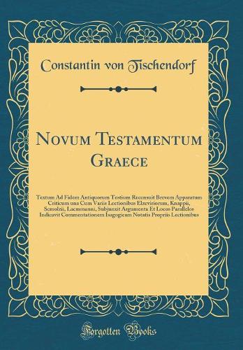 Novum Testamentum Graece: Textum Ad Fidem Antiquorum Testium Recensuit Brevem Apparatum Criticum una Cum Variis Lectionibus Elzeviriorum, Knappii, Scmolzii, Lacmmanni, Subjunxit Argumenta Et Locos Parallelos Indicavit Commentationem Isagogicam Nota