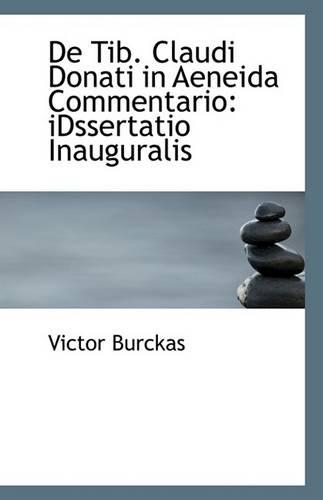 de Tib. Claudi Donati in Aeneida Commentario: Idssertatio Inauguralis