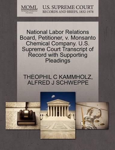 National Labor Relations Board, Petitioner, V. Monsanto Chemical Company. U.S. Supreme Court Transcript of Record with Supporting Pleadings