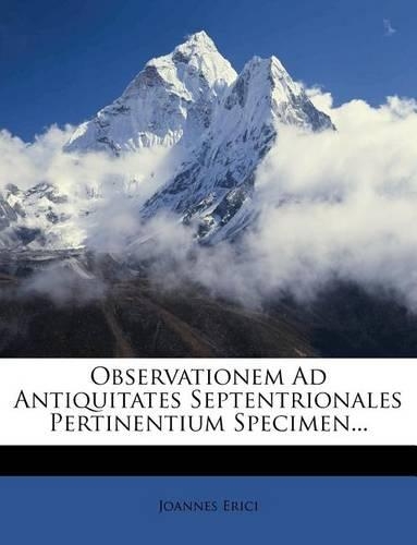 Observationem Ad Antiquitates Septentrionales Pertinentium Specimen...