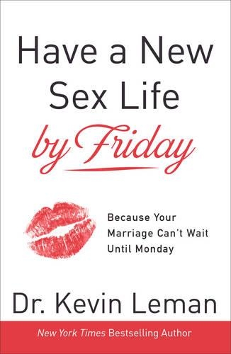 Have a New Sex Life by Friday: Because Your Marriage Can't Wait Until Monday