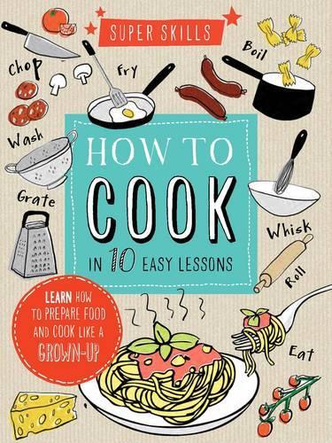 How to Cook in 10 Easy Lessons: (Super Skills)