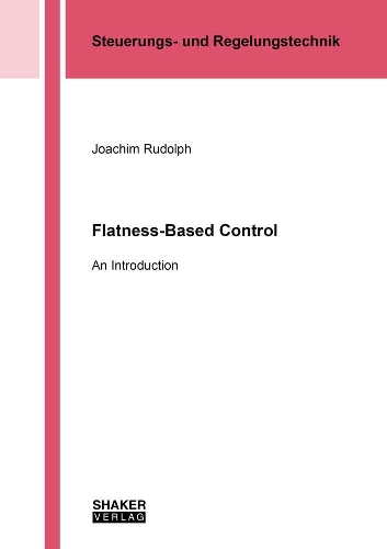 Flatness-Based Control: An Introduction(Berichte aus der Steuerungs- und Regelungstechnik)