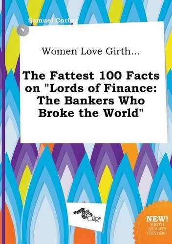 Women Love Girth... the Fattest 100 Facts on Lords of Finance