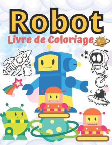 Robot Livre de Coloriage: ivre de coloriage pour les enfants de 4 à 8 ans, une grande variété de robots, espace, Astronautes (Cadeau d'Anniversaire pour enfant ... gros carne