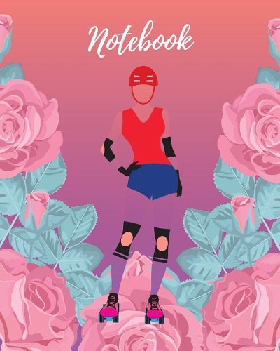 Notebook: Roller Derby & Pink Rose - Lined Notebook, Diary, Track, Log & Journal - Cute Gift for Skater Girls Teens and Women Who Love Roller Skating (8 x10 1