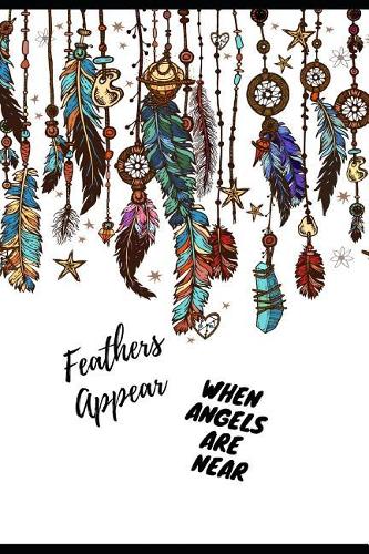 Feathers Appear When Angels Are Near: Beautiful Quote Inspirational Journal/Notebook for Depression & Anxiety. Lined Journal Notepad for Adults & Teens to Support with Mental Health. Low
