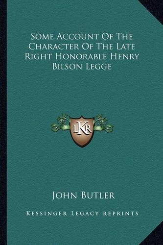 Some Account Of The Character Of The Late Right Honorable Henry Bilson Legge