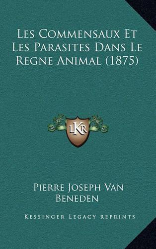 Les Commensaux Et Les Parasites Dans Le Regne Animal (1875)