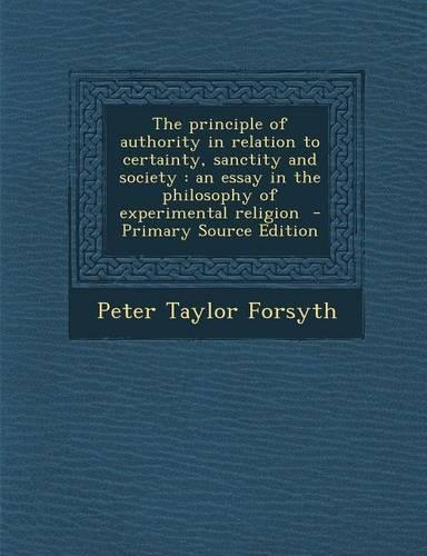 The Principle of Authority in Relation to Certainty, Sanctity and Society: An Essay in the Philosophy of Experimental Religion