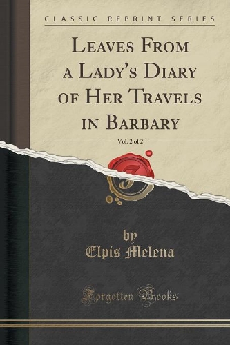 Leaves from a Lady's Diary of Her Travels in Barbary, Vol. 2 of 2 (Classic Reprint)