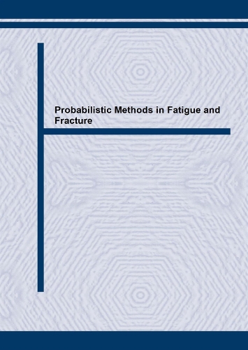Probabilistic Methods in Fatigue and Fracture: (Volume 200 Key Engineering Materials)