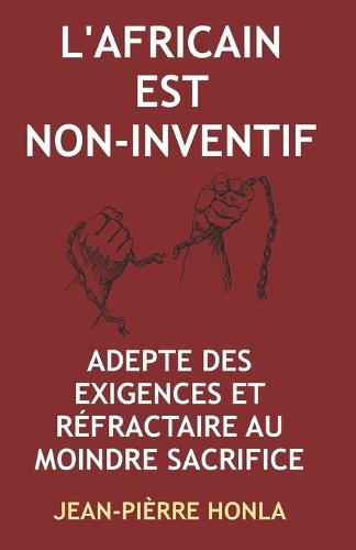 L'Africain Est Non-Inventif: Adepte Des Exigences Et Réfractaire Au Moindre Sacrifice