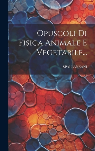 Opuscoli Di Fisica Animale E Vegetabile...